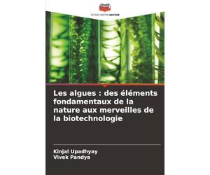Les algues : des éléments fondamentaux de la nature aux merveilles de la biotechnologie