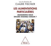 Les Alimentations particulières: Mangerons-nous encore ensemble demain ?