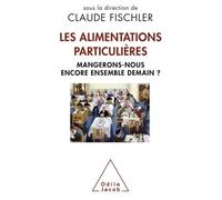 Les Alimentations particulières Mangerons-nous encore ensemble demain ? - Claude Fischler - Odile Jacob - broché - Essai