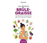 Les aliments brûle-graisse Les 50 aliments "anti-calories" pour mincir tout en mangeant - Rachel Frély - Larousse - broché - Guide