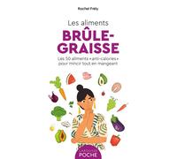 Les aliments brûle-graisse Les 50 aliments "anti-calories" pour mincir tout en mangeant - Rachel Frély - Larousse - broché - Guide