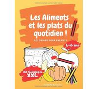 Les Aliments et les plats du quotidien !: Carnet de Coloriage pour Enfants | 4-6 ans | 66 Coloriages XXL pour Apprendre !