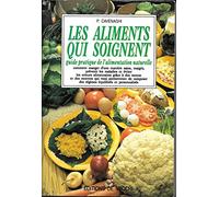 Les aliments qui soignent: Guide pratique de l'alimentation naturelle