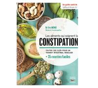 Les aliments qui soignent la constipation Toutes les clés pour un transit instestinal régulier - Eric Ménat - Thierry Souccar Eds - broché - Guide