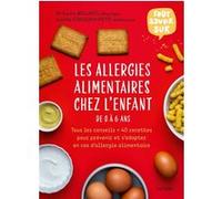 Les allergies alimentaires chez l'enfant de 0 à 6 ans Camille Petit (Auteur), Carine Billard (Auteur), Maylis Leroy (Photographie)