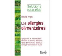 Les allergies alimentaires - Solutions naturelles - Rachel Frély - Dangles - broché - Guide