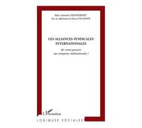 Les alliances syndicales internationales Des contre-pouvoirs aux entreprises multinationales ? - Marcel Faulkner - L'harmattan - broché - Etude