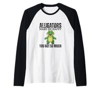 Les Alligators me rendent Heureuse, Vous n'êtes Pas si drôles Manche Raglan
