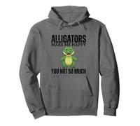 Les Alligators me rendent Heureuse, Vous n'êtes Pas si drôles Sweat à Capuche