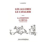 Les Allures. Le Cavalier, suivi de La Position à cheval à travers les âges