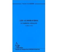 Les Almoravides. Le Djihâd Andalou (1106-1143)