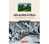 Les Alpes à vélo La montagne par les cols - Guillaume Lebaudy - Dauphine Libere - cartonné - Guide