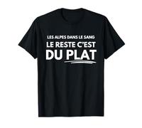 Les Alpes dans Le Sang Le Reste C'est Juste du Plat Montagne T-Shirt