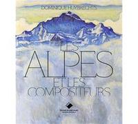 Les Alpes et les compositeurs Dominique Huybrecht (Auteur)