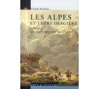 Les Alpes Et Leurs Imagiers - Voyage Et Histoire Du Regard