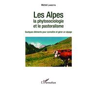 Les Alpes, La Phytosociologie Et Le Pastoralisme - Quelques Éléments Pour Connaître Et Gérer Un Alpage