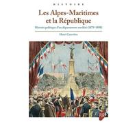Les Alpes-Maritimes Et La République - Histoire Politique D'un Département Modéré (1879-1898)