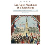Les Alpes-Maritimes et la République Histoire politique d'un département modéré (1879-1898) - Henri Courrière - Presses Universitaires Rennes - broché - Essai