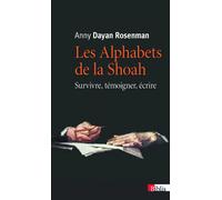 Les Alphabets de la Shoah. Survivre, témoigner, écrire - Anny Dayan Rosenman - Cnrs Eds - broché - Etude