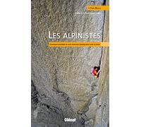 Les Alpinistes - Chronique Raisonnée De Leurs Aventures Remarquables Dans Les Alpes