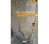 Les Alpinistes - Chronique Raisonnée De Leurs Aventures Remarquables Dans Les Alpes