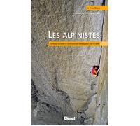 Yves Ballu – Les Alpinistes – Chronique Raisonnée De Leurs Aventures Remarquables Dans Les Alpes