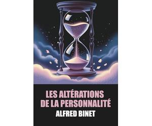 Les Altérations de la personnalité par Alfred Binet - Édition Originale et Intégrale avec biographie de l'auteur