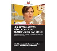 LES ALTERNATIVES MÉDICALES À LA TRANSFUSION SANGUINE: Stratégies cliniques, éthiques et thérapeutiques pour la médecine sans sang