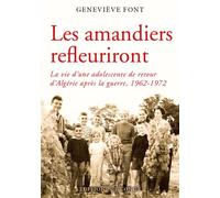 Les amandiers refleuriront La vie d'une adolescente de retour d'Algérie après la guerre, 1962-1972 - Geneviève Font - L'onde Eds De - broché - Roman