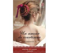 Les amantes, Tome 3 : Un amour de courtisane de Jess Michaels ( 26 août 2015 )