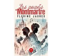Les amants de Monmartre - Florine Jaures - Le Lys Bleu - broché - Roman