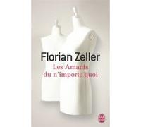 Les amants du n'importe quoi Florian Zeller (Auteur)