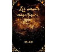 LES AMANTS MAGNIFIQUES: 1670 Comédie-ballet texte intégral annoté d'une biographie d'auteur