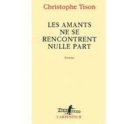 Christophe Tison – Les amants ne se rencontrent nulle part – Gallimard