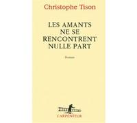 Christophe Tison – Les amants ne se rencontrent nulle part – Gallimard