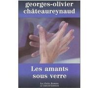 Les Amants sous verre Georges-Olivier Châteaureynaud (Auteur)