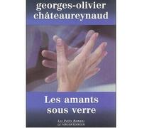 Les Amants sous verre - Georges-Olivier Châteaureynaud - Le Verger Eds - broché - Roman