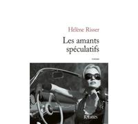 Les amants spéculatifs - Hélène Risser - Lattes - broché - Roman