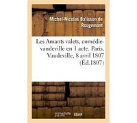 Les Amants valets, comédie-vaudeville en 1 acte. Paris, Vaudeville, 8 avril 1807 - Michel-Nicolas Balisson de Rougemont - Hachette Bnf - broché - Livre