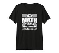 Les Amateurs de mathématiques Ont Bien sûr des problèmes, Je suis Professeur de mathématiques T-Shirt Haut de Gamme