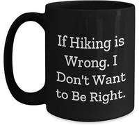 Les amateurs de randonnée vont adorer cette tasse à café noire amusante, « If Hiking Is Wrong, I Don'T Want To Be Right », cadeau de la part d'amis à des amis de randonnée pour Noël