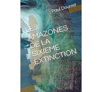 LES AMAZONES DE LA SIXIEME EXTINCTION