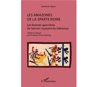 Les amazones de la Sparte noire – Les femmes guerrières de l'ancien royaume du Dahomey – L'Harmattan