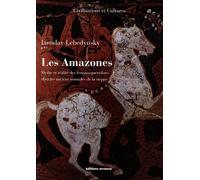 Les Amazones: Mythe et réalité des femmes guerrières chez les anciens nomades de la steppe