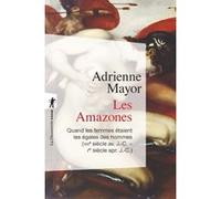 Les Amazones - Quand Les Femmes Étaient Les Égales Des Hommes (Viiie Siècle Avant J-C - Ier Siècle Après J-C)