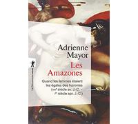 Les Amazones - Quand Les Femmes Étaient Les Égales Des Hommes (Viiie Siècle Avant J-C - Ier Siècle Après J-C)