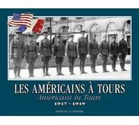 Les Américains a Tours 1917-1919 Américans In Tours - Archives Municipales - La Simarre - broché - Monographie