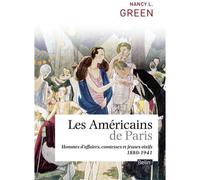 Les Américains de Paris Comtesses, hommes d'affaires et jeunes oisifs (1880-1941) - Nancy Green - Belin - broché - Essai