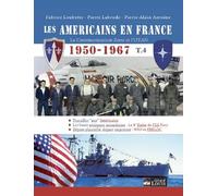 Les Américains en France: Tome 4, La communication Zone et l'Otan (1950-1967)