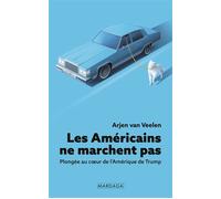 Les Américains ne marchent pas Plongée au cœur de l'Amérique de Trump - Arjen Van Veelen - Mardaga - broché - Essai